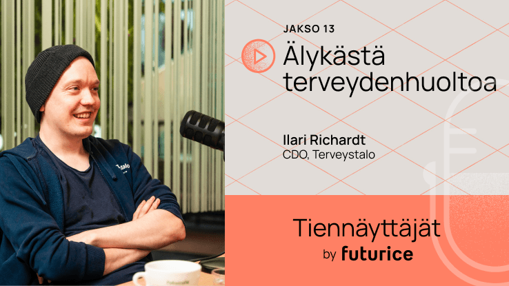 Futurice Podcast with Ilari Richardt, CDO, Terveystalo